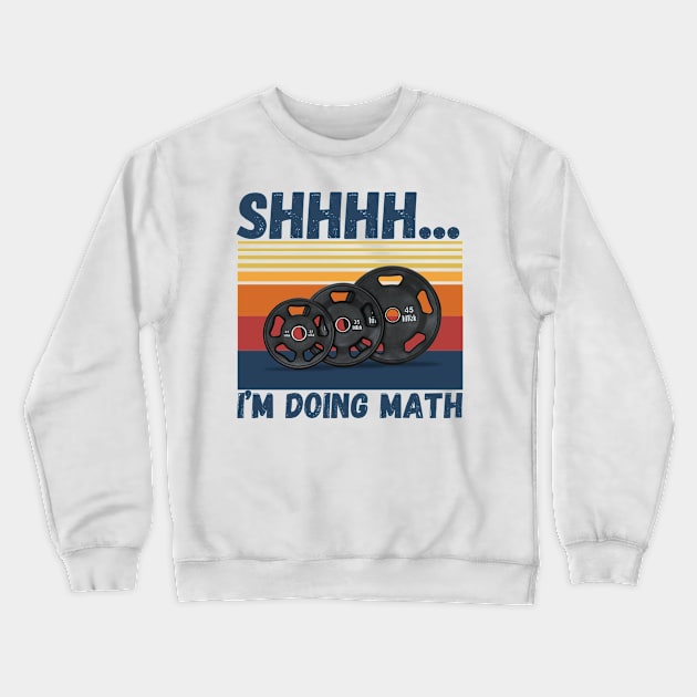 Shhhh... I’m doing math funny fitness Crewneck Sweatshirt by JustBeSatisfied
